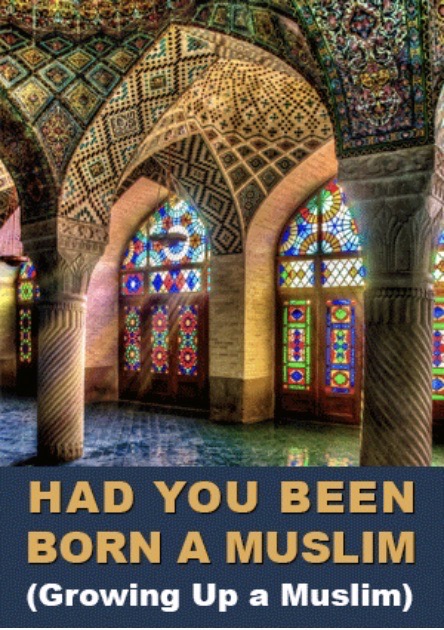 Had You Been Born a Muslim (Growing Up a Muslim)