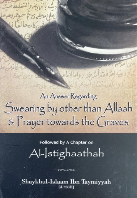 An Answer Regarding Swearing by Other than Allaah & Prayer Towards the Graves