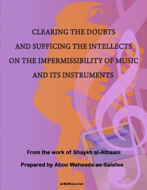 Clearing the Doubts & Sufficing the Intellects on the Impermissibility of Music & Its Instruments