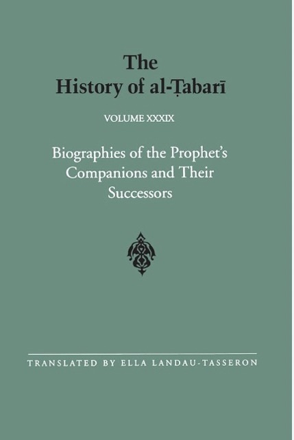 The History of al-Tabari Vol. 39: Biographies of the Prophet's Companions and Their Successors - al-Tabari's Supplement to His History