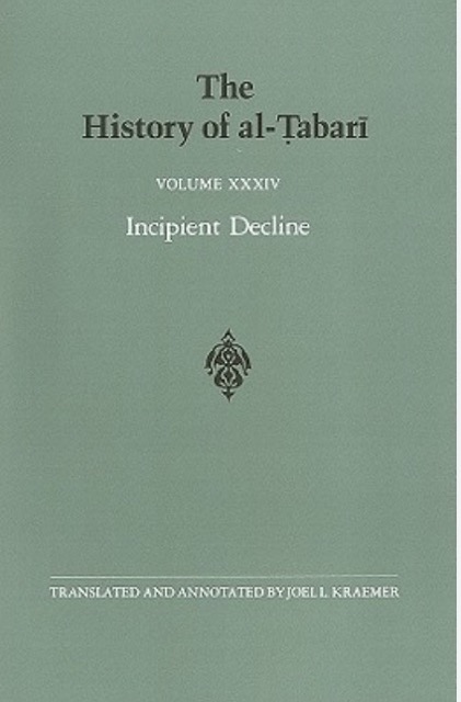 The History of al-Tabari Vol. 34: Incipient Decline - The Caliphates of al-Wathiq, al-Mutawakkil, and al-Muntasir A.D. 841-863/A.H. 227-248