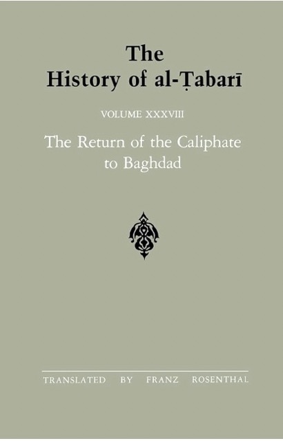 The History of al-Tabari Vol. 38: The Return of the Caliphate to Baghdad - The Caliphates of al-Mu'tadid, al-Muktafi and al-Muqtadir A.D. 892-915/A.H. 279-302