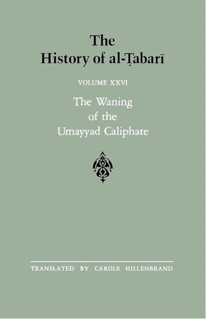The History of al-Tabari Vol. 26: The Waning of the Umayyad Caliphate - Prelude to Revolution A.D. 738-745/A.H. 121-127