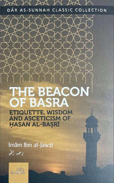 The Beacon of Basra: Etiquette, Wisdom & Asceticism of Hasan al-Basri
