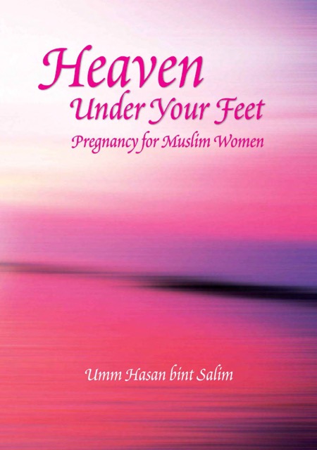 Heaven Under Your Feet - Pregnancy for Muslim Women